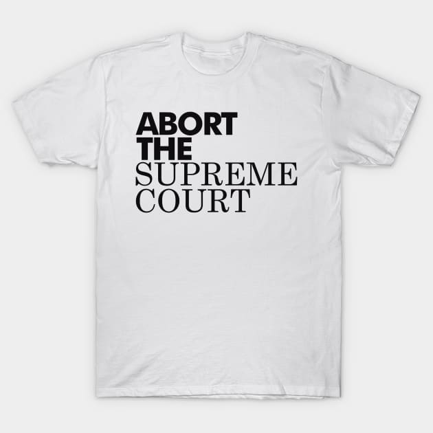 Abort The Supreme Court, Black T-Shirt by Niemand